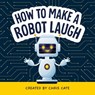 How to Make a Robot Laugh - Chris Cate - 9798886082852