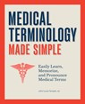 Medical Terminology Made Simple: Easily Learn, Memorize, and Pronounce Medical Terms - John Temple - 9798886087956