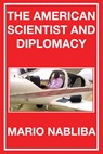 The American Scientist and Diplomacy - Mario Nabliba - 9798886227581