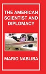 The American Scientist and Diplomacy - Mario Nabliba - 9798886227598