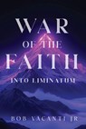 War of the Faith: Into Liminatum - Bob Vacanti Jr - 9798886330458