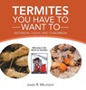 Termites You Have to Want To: Yesterday, Today, and Tomorrow - James R. Melendez - 9798886406542