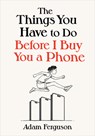 The Things You Have to Do Before I Buy You a Phone - Adam Ferguson - 9798886453645