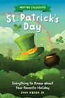 Why We Celebrate St. Patrick's Day: Everything to Know about Your Favorite Holiday - John O'Brien Jr - 9798886504408