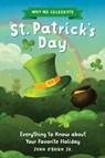 Why We Celebrate St. Patrick's Day: Everything to Know about Your Favorite Holiday - John O'Brien Jr - 9798886504439