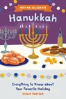 Why We Celebrate Hanukkah: Everything to Know about Your Favorite Holiday - Stacia Deutsch - 9798886504712