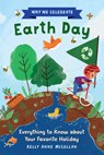 Why We Celebrate Earth Day: Everything to Know about Your Favorite Holiday - Kelly Anne McLellan - 9798886507058