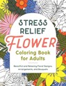 Stress Relief Flower Coloring Book for Adults - Rockridge Press - 9798886507102