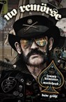 NO REMORSE: The Illustrated True Stories of Lemmy Kilmister and Motorhead - Michael Moorcock ; Steffan Chirazi ; Ozzy Osbourne ; Phil Campbell - 9798886561340