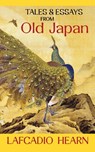 Tales and Essays from Old Japan - Lafcadio Hearn - 9798886770322