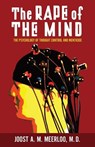 The Rape of the Mind: The Psychology of Thought Control and Menticide - MEERLOO,  Joost - 9798886770346