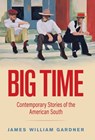 Big Time: Contemporary Stories of the American South - James William Gardner - 9798886797664