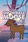 The Snowball Moose: An Alaska Adventure - Paul D. Hampton - 9798886831313