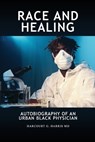 Race and Healing: Autobiography of an Urban Black Physician - Harcourt G. Harris - 9798886837582