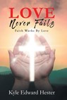 LOVE Never Fails - Kyle Edward Hester - 9798887033211