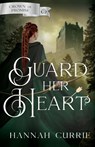 Guard Her Heart - Hannah Currie - 9798887090269