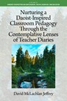 Nurturing a Daoist-Inspired Classroom Pedagogy Through the Contemplative Lenses of Teacher Diaries - D Jeffrey - 9798887306919