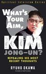What's Your Aim, Kim Jong-un? - Ryuho Okawa - 9798887370262
