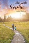 Life With Sophie: Learning the Pathway of Wisdom - Shirley Porter - 9798887381398