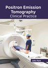 Positron Emission Tomography: Clinical Practice - John Park - 9798887403861
