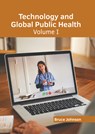 Technology and Global Public Health: Volume I - Bruce Johnson - 9798887404868