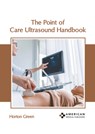 The Point of Care Ultrasound Handbook - Horton Green - 9798887405018