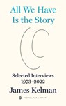 All We Have is the Story - James Kelman - 9798887440057