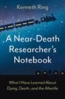 A Near-Death Researcher's Notebook - Kenneth Ring - 9798887470337