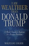I Am Wealthier than Donald Trump - Wolfgang Golser - 9798887472126