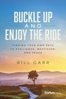 Buckle Up and Enjoy the Ride - Bill Carr - 9798887503981