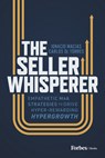 The Seller Whisperer: Empathetic M&A Strategies to Drive Hyper-Rewarding Hypergrowth - Ignacio Macias - 9798887505008