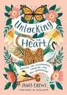 Unlocking the Heart - James Crews - 9798887620978