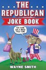 The Republican Joke Book - Wayne Smith - 9798887680217