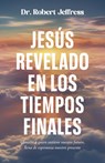 Jesús Revelado En Los Tiempo Finales: Conocer a Quien Sostiene Nuestro Futuro, Llena de Esperanza Nuestro Presente - Robert Jeffress - 9798887694795