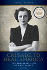 Crusade to Heal America: The Remarkable Life of Mary Lasker - Judith L. Pearson - 9798887701561