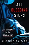 All Bleeding Stops: Life and Death in the Trauma Unit - Stephen M. Cohn - 9798887704180