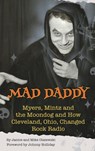 Mad Daddy - Myers, Mintz and the Moondog and How Cleveland, Ohio Changed Rock Radio (hardback) - Janice Olszewski ; Mike Olszewski - 9798887713861