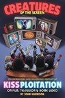 Creatures of the Screen - The Uncensored (and Unofficial) History of Kissploitation on Film, Television & Home Video - John Harrison - 9798887717173