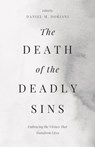 The Death of the Deadly Sins: Embracing the Virtues That Transform Lives - Dan Doriani - 9798887790909