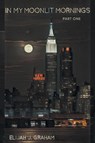 In My Moonlit Mornings - Elijah J Graham - 9798887931586