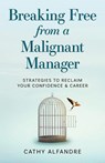 Breaking Free from a Malignant Manager - Cathy Alfandre - 9798887971933