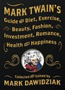 Mark Twain's Guide to Diet, Exercise, Beauty, Fashion, Investment, Romance, Health and Happiness - Mark Dawidziak - 9798887980461