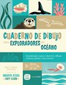 Cuaderno de Dibujo Para Exploradores del Océano / Sketchbook for Ocean Explorers: Aprende Paso a Paso a Observar Y Dibujar Criaturas, Plantas Y Aves M - Brad Woodard - 9798888144473