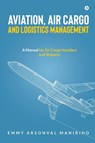 Emmy Arsonval Maniriho: Aviation, Air Cargo and Logistics Ma - Emmy Arsonval Maniriho - 9798888156063