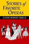 Stories of Favorite Operas - Clyde Robert Bulla - 9798888180976