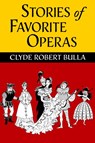 Stories of Favorite Operas - Clyde Robert Bulla - 9798888180983