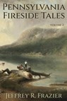 Pennsylvania Fireside Tales Volume 2 - Jeffrey R Frazier - 9798888192078