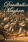 Deadball Mayhem - Ronald T Waldo - 9798888192832