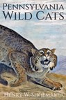 Pennsylvania Wild Cats - Henry W Shoemaker - 9798888193518
