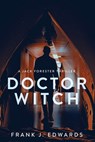 Doctor Witch - Frank J. Edwards - 9798888246177